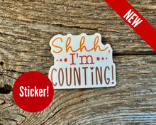 Load image into Gallery viewer, "Shhh, I'm counting" sticker