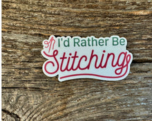 Load image into Gallery viewer, "I'd rather be stitching" sticker