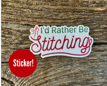 Load image into Gallery viewer, "I'd rather be stitching" sticker