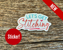 Load image into Gallery viewer, "Let's get stitching" sticker