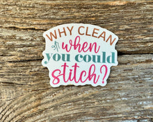 Load image into Gallery viewer, “Why clean when you could stitch?” sticker
